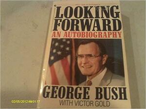 Looking Forward: An Autobiography by Victor Gold, George H.W. Bush
