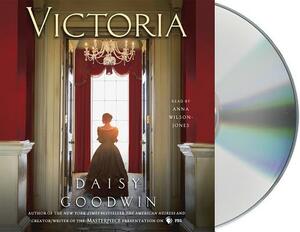 Victoria: A Novel of a Young Queen by the Creator/Writer of the Masterpiece Presentation on PBS by Daisy Goodwin