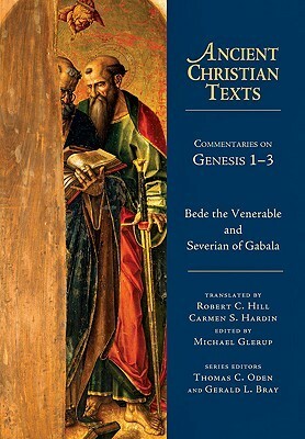 Commentaries on Genesis 1-3: Homilies on Creation and Fall by Severian of Gabala, Bede, Carmen S. Hardin, Robert C. Hill, Michael Glerup