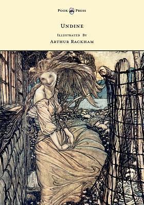 Undine - Illustrated by Arthur Rackham by Friedrich de la Motte Fouqué, Arthur Rackham