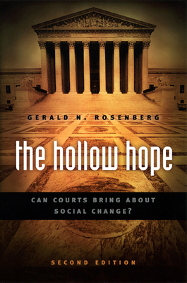 The Hollow Hope: Can Courts Bring about Social Change? Second Edition by Gerald N. Rosenberg