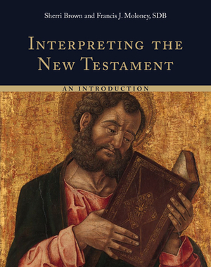 Interpreting the New Testament by Francis J. Moloney, Sherri Brown