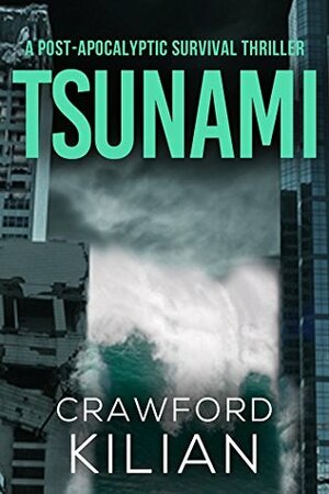 Tsunami: A Post-Apocalyptic Survival Thriller by Crawford Kilian