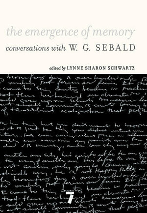 The Emergence of Memory: Conversations with W.G. Sebald by W.G. Sebald