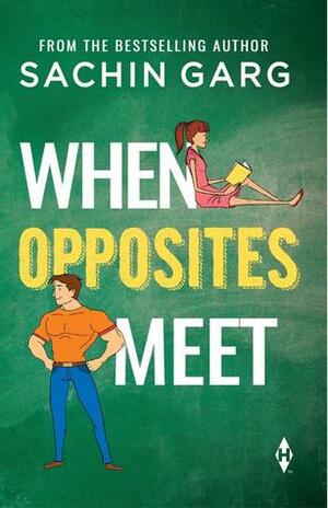 When Opposites Meet by Sachin Garg