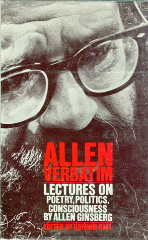 Allen Verbatim: Lectures on Poetry, Politics, Consciousness by Allen Ginsberg