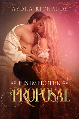 His Improper Proposal by Aydra Richards