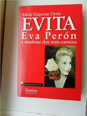 Evita: Eva Peron by Alicia Dujovne Ortiz