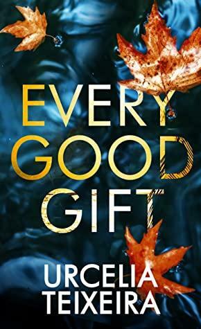 Every Good Gift by Urcelia Teixeira