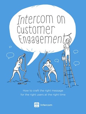 Intercom on Customer Engagement by Des Traynor, John Collins, Ruairi Galavan