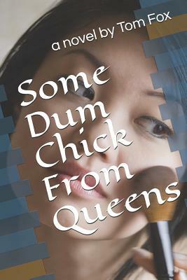 Some Dum Chick from Queens by Tom Fox