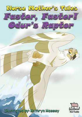 Norse Mother's Tales, Faster, Faster! Odur's Raptor: Freyja's Schoolhouse Library: Nordic Lore: Norse Mythology: Vikings for Kids: Odin, Thor, Loki by Kristin Valkenhaus