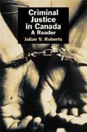 Criminal Justice in Canada: A Reader by Julian V. Roberts