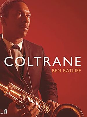 Coltrane: The Story of a Sound by Ben Ratliff