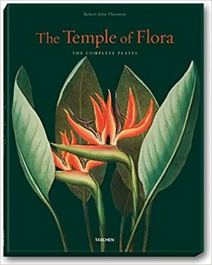 The Temple of Flora: Robert John Thornton by Werner Dressendorfer, Werner Dressendorfer, Petra Lamers-Schuetze