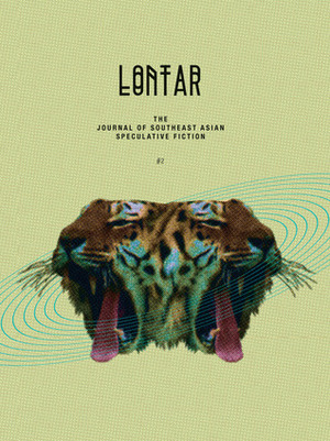 LONTAR #2 by Tse Hao Guang, Ang Si Min, Kristine Ong Muslim, Shelly Bryant, Tiffany Tsao, Victor Fernando R. Ocampo, Jason Erik Lundberg, Eliza Chan, John Burdett, E.C. Myers, Daryl Qilin Yam, Jerrold Yam