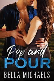 Pop and Pour by Bella Michaels