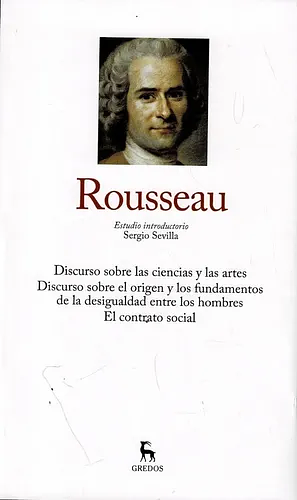 Rousseau: Discurso sobre las Ciencias y las Artes, Discurso sobre el Origen y los Fundamentos de la Desigualdad entre los Hombres, El Contrato Social by Rousseau