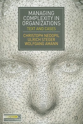 Managing Complexity in Organizations: Text and Cases by Wolfgang Amann, U. Steger, Christoph Nedopil