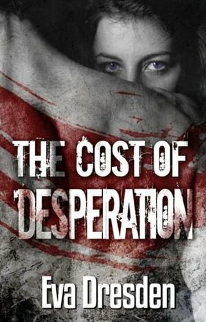 The Cost of Desperation by Eva Dresden