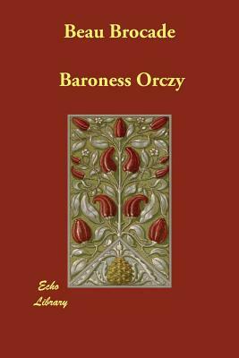 Beau Brocade by Baroness Orczy