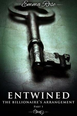 Entwined 1: The Billionaire's Arrangement by Emma Rose