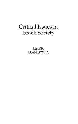 Critical Issues in Israeli Society by Alan Dowty