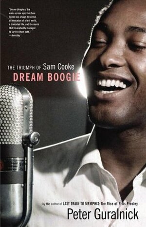 Dream Boogie: The Triumph of Sam Cooke by Peter Guralnick