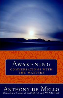 Awakening: Conversations with the Masters by Anthony De Mello