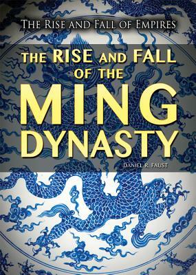 The Rise and Fall of the Ming Dynasty by Daniel R. Faust