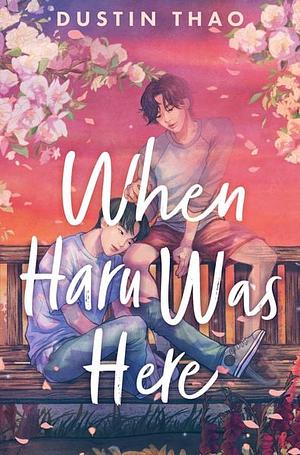 When Haru Was Here: A Magical and Heartbreaking Queer YA Romance by Dustin Thao