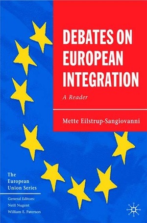 Debates on European Integration: A Reader by Mette Eilstrup-Sangiovanni