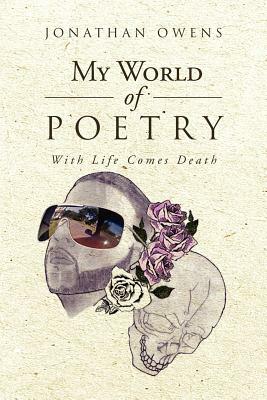 My World of Poetry: With Life Comes Death by Jonathan Owens