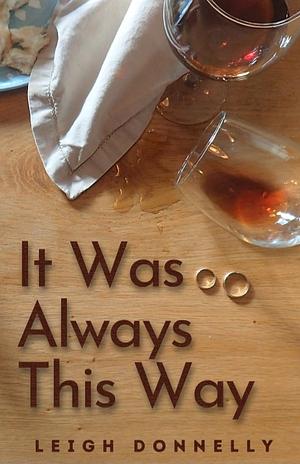 It Was Always This Way by Leigh Donnelly