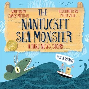 The Nantucket Sea Monster: A Fake News Story by Darcy Pattison, Peter Willis