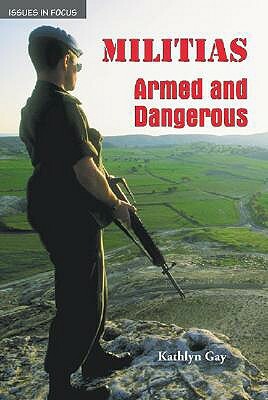 Militias: Armed and Dangerous by Kathlyn Gay