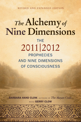 Alchemy of Nine Dimensions: The 2011/2012 Prophecies and Nine Dimensions of Consciousness by Gerry Clow, Barbara Hand Clow