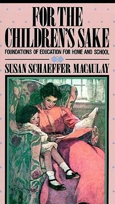 For Children's Sake by Susan Schaeffer Macaulay, Mary Woods