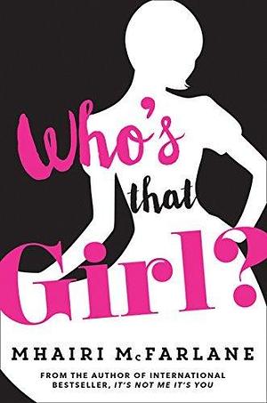 Who's That Girl? by Mhairi McFarlane