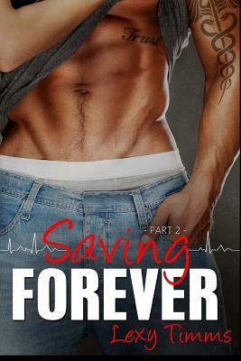 Saving Forever - Part 2 by Lexy Timms