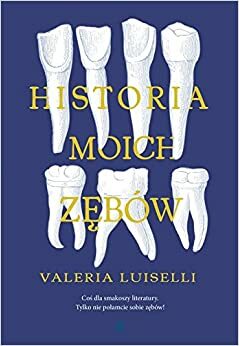 Historia moich zębów by Valeria Luiselli