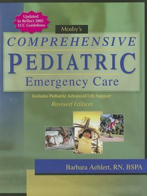 Mosby's Comprehensive Pediatric Emergency Care: Revised Edition by Barbara Aehlert