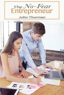 The No Fear Entrepreneur by John Thurman