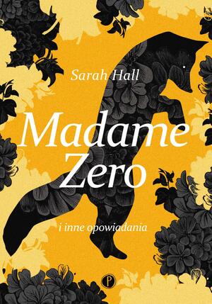 Madame Zero i inne opowiadania by Sarah Hall