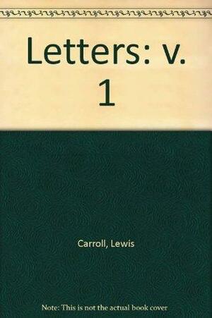 The letters of Lewis Carroll, Vol. 1: ca. 1837-1885: v. 1 by Morton N. Cohen, Roger Lancelyn Green, Lewis Carroll