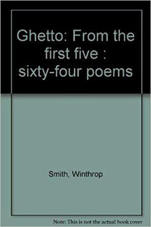 Ghetto: From The First Five: Sixty Four Poems by Winthrop Smith