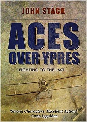 Aces Over Ypres by John Stack, John Stack