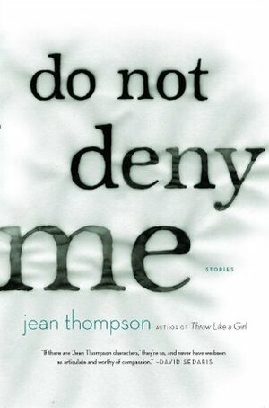 Do Not Deny Me by Jean Thompson