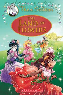 The Land of Flowers (Thea Stilton: Special Edition #6), Volume 6: A Geronimo Stilton Adventure by Thea Stilton