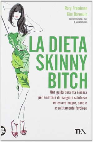 La dieta skinny bitch by Rory Freedman, Luciana Baroni, Kim Barnouin